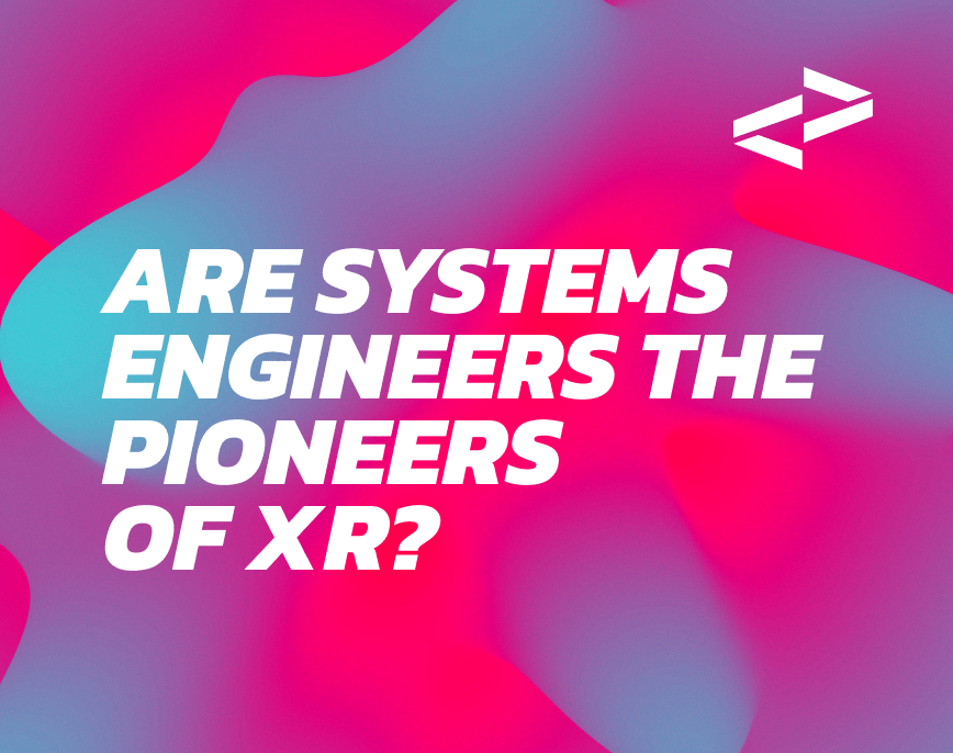 Are Systems Engineers the Pioneers of XR