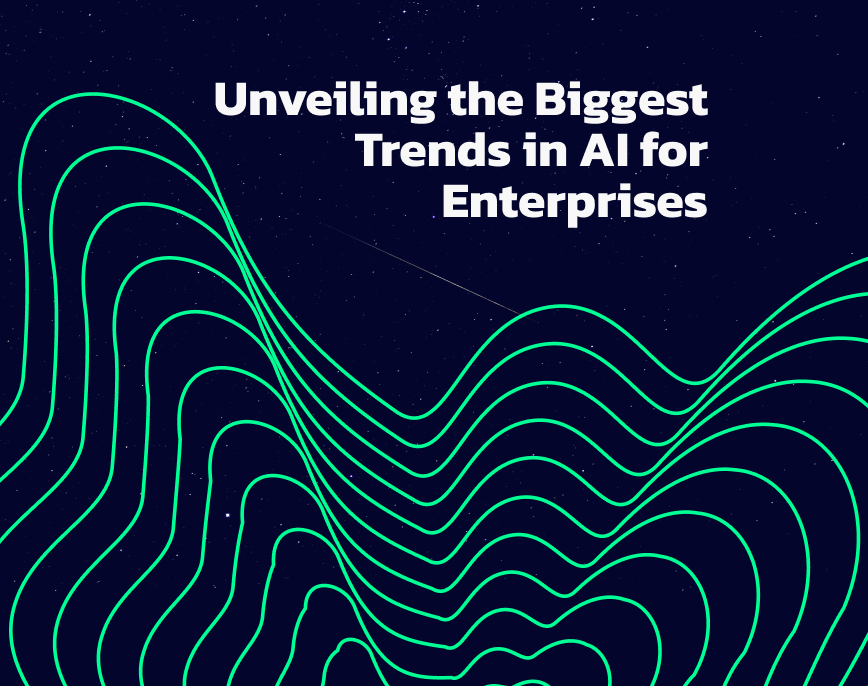 Unveiling the Biggest Trends in AI for Enterprises